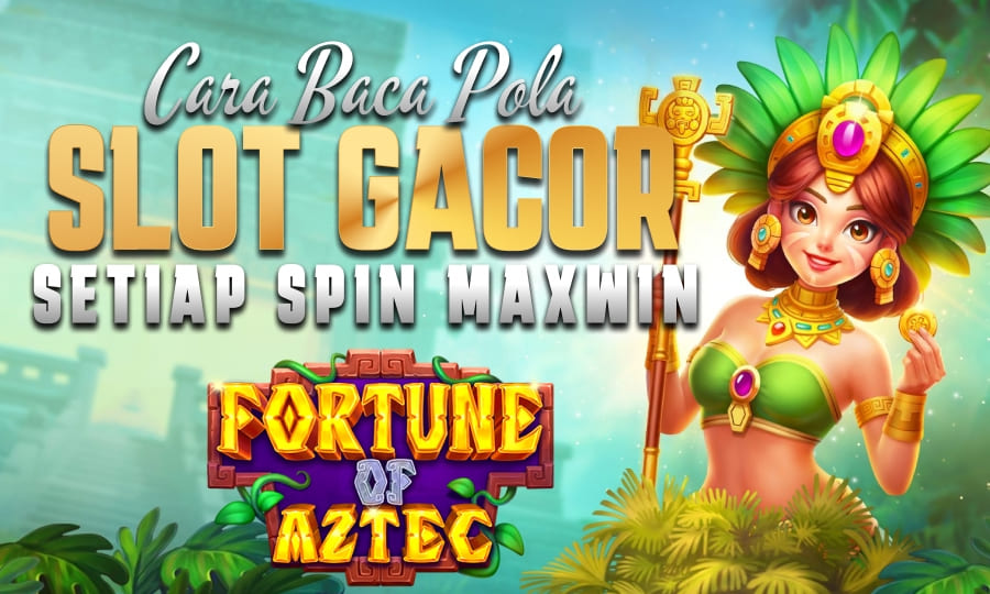 Strategi Slot Fortune of Aztec: Panduan Maxwin Harian